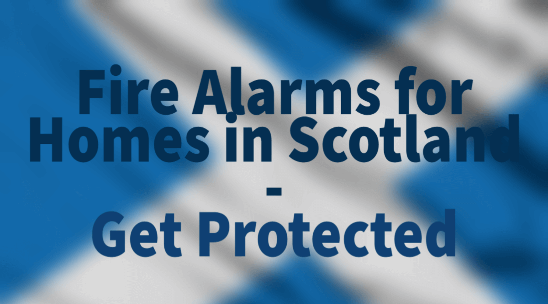 Fire Alarms for Homes in Scotland – Get Protected